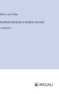 bokomslag Archibald Marshall; A Realistic Novelist