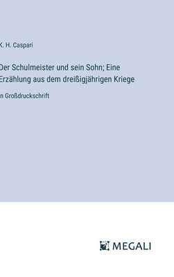 Der Schulmeister und sein Sohn; Eine Erzhlung aus dem dreiigjhrigen Kriege 1