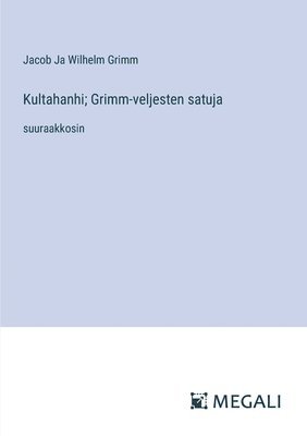 Kultahanhi; Grimm-veljesten satuja 1