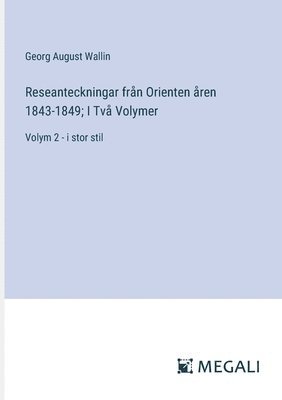 Reseanteckningar frn Orienten ren 1843-1849; I Tv Volymer 1