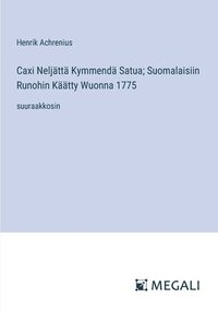 bokomslag Caxi Neljtt Kymmend Satua; Suomalaisiin Runohin Ktty Wuonna 1775