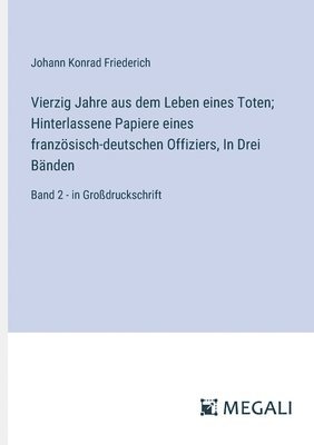 Vierzig Jahre aus dem Leben eines Toten; Hinterlassene Papiere eines französisch-deutschen Offiziers, In Drei Bänden