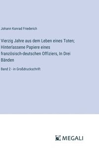 bokomslag Vierzig Jahre aus dem Leben eines Toten; Hinterlassene Papiere eines französisch-deutschen Offiziers, In Drei Bänden