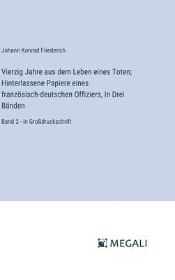 bokomslag Vierzig Jahre aus dem Leben eines Toten; Hinterlassene Papiere eines franzsisch-deutschen Offiziers, In Drei Bnden