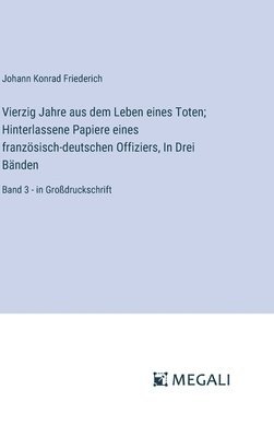 Vierzig Jahre aus dem Leben eines Toten; Hinterlassene Papiere eines franzsisch-deutschen Offiziers, In Drei Bnden 1