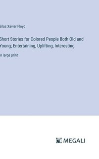 bokomslag Short Stories for Colored People Both Old and Young; Entertaining, Uplifting, Interesting