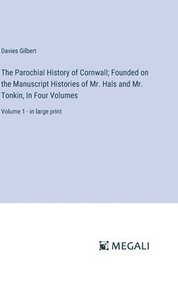bokomslag Parochial History of Cornwall; Founded on the Manuscript Histories of Mr. Hals and Mr. Tonkin, In Four Volumes