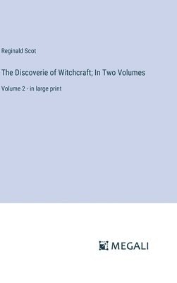 The Discoverie of Witchcraft; In Two Volumes 1