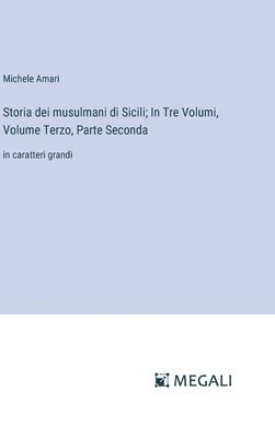 Storia dei musulmani di Sicili; In Tre Volumi, Volume Terzo, Parte Seconda 1