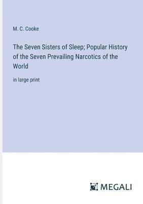 bokomslag The Seven Sisters of Sleep; Popular History of the Seven Prevailing Narcotics of the World