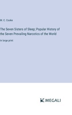 bokomslag The Seven Sisters of Sleep; Popular History of the Seven Prevailing Narcotics of the World