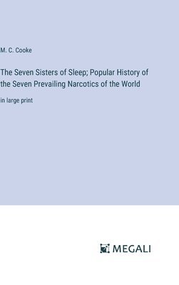 The Seven Sisters of Sleep; Popular History of the Seven Prevailing Narcotics of the World 1