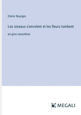 bokomslag Les oiseaux s'envolent et les fleurs tombent