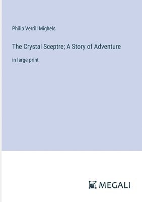 bokomslag The Crystal Sceptre; A Story of Adventure