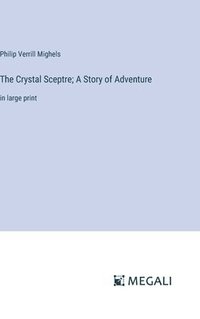 bokomslag The Crystal Sceptre; A Story of Adventure