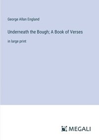 bokomslag Underneath the Bough; A Book of Verses