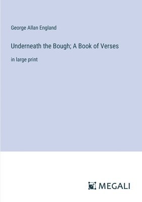 Underneath the Bough; A Book of Verses 1