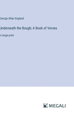 bokomslag Underneath the Bough; A Book of Verses