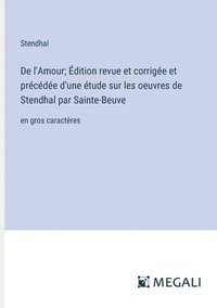 bokomslag De l'Amour; dition revue et corrige et prcde d'une tude sur les oeuvres de Stendhal par Sainte-Beuve