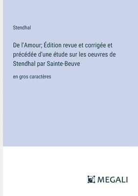 bokomslag De l'Amour; Édition revue et corrigée et précédée d'une étude sur les oeuvres de Stendhal par Sainte-Beuve