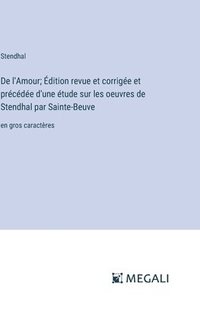 bokomslag De l'Amour; Édition revue et corrigée et précédée d'une étude sur les oeuvres de Stendhal par Sainte-Beuve
