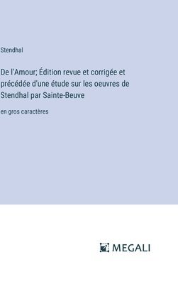 bokomslag De l'Amour; Édition revue et corrigée et précédée d'une étude sur les oeuvres de Stendhal par Sainte-Beuve