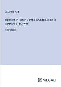 bokomslag Sketches in Prison Camps; A Continuation of Sketches of the War