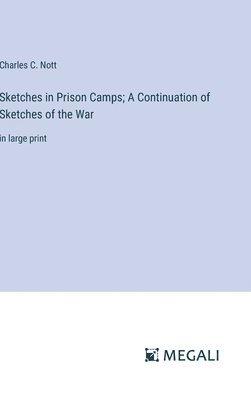 Sketches in Prison Camps; A Continuation of Sketches of the War 1