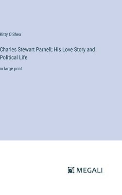 Charles Stewart Parnell; His Love Story and Political Life 1