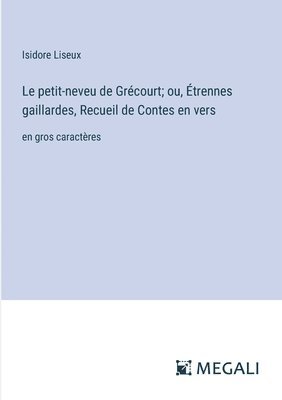 bokomslag Le petit-neveu de Grcourt; ou, trennes gaillardes, Recueil de Contes en vers