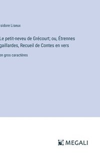 bokomslag Le petit-neveu de Grcourt; ou, trennes gaillardes, Recueil de Contes en vers