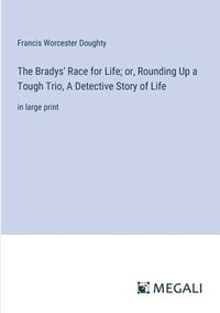 bokomslag Bradys' Race for Life; or, Rounding Up a Tough Trio, A Detective Story of Life