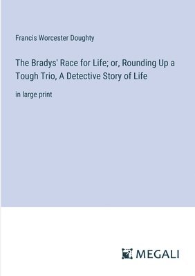 Francis Worcester Doughty - Bradys' Race for Life; or, Rounding Up a Tough Trio, A Detective Story of Life, Häftad