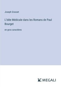 bokomslag L'ide Mdicale dans les Romans de Paul Bourget