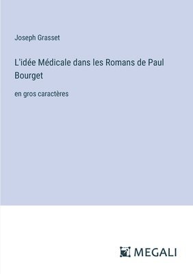 L'idée Médicale dans les Romans de Paul Bourget