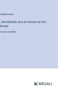 bokomslag L'ide Mdicale dans les Romans de Paul Bourget