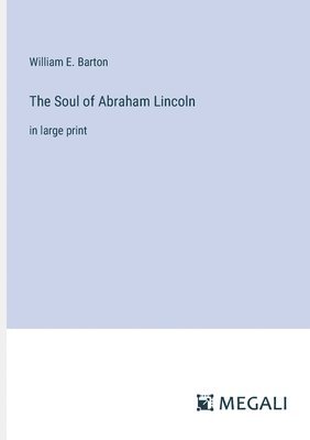 William E Barton, William E. Barton - Soul of Abraham Lincoln, Häftad