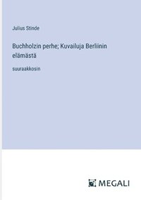 bokomslag Buchholzin perhe; Kuvailuja Berliinin elmst