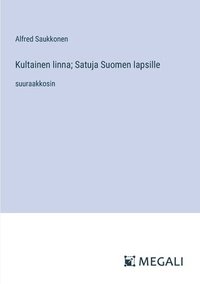 bokomslag Kultainen linna; Satuja Suomen lapsille