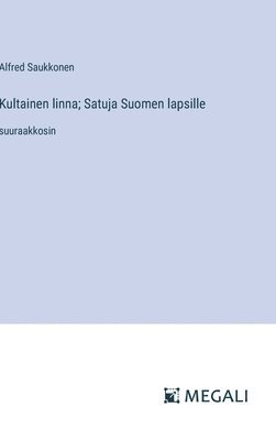 Kultainen linna; Satuja Suomen lapsille 1