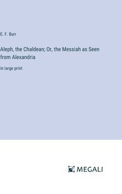 bokomslag Aleph, the Chaldean; Or, the Messiah as Seen from Alexandria