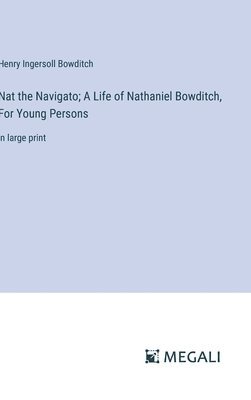 bokomslag Nat the Navigato; A Life of Nathaniel Bowditch, For Young Persons