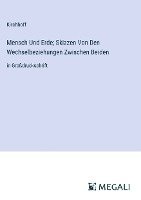 Mensch Und Erde; Skizzen Von Den Wechselbeziehungen Zwischen Beiden 1