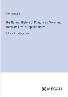Natural History of Pliny; In Six Volumes, Translated, With Copious Notes