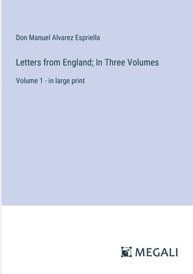 Letters from England; In Three Volumes: Volume 1 - in large print 1