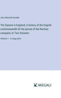 John Mitchell Kemble - Saxons in England; A history of the English commonwealth till the period of the Norman conquest, In Two Volumes, Inbunden
