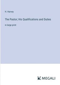 bokomslag The Pastor; His Qualifications and Duties