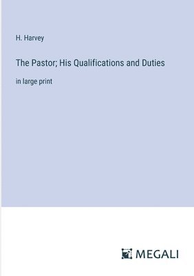 The Pastor; His Qualifications and Duties 1