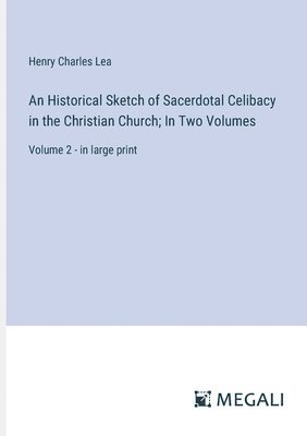 bokomslag An Historical Sketch of Sacerdotal Celibacy in the Christian Church; In Two Volumes