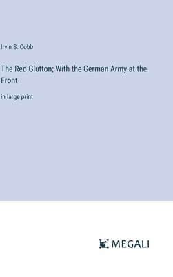 The Red Glutton; With the German Army at the Front 1